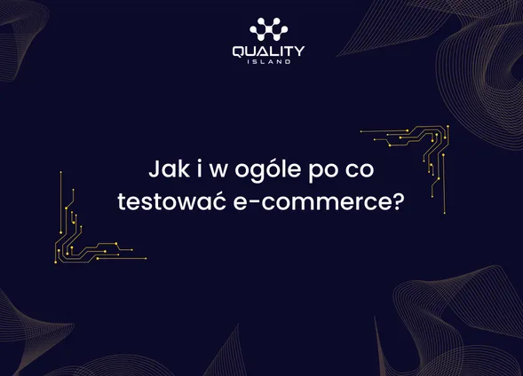 Testowanie e commerce: jak testować sklep internetowy, by sprzedawał bez przerw