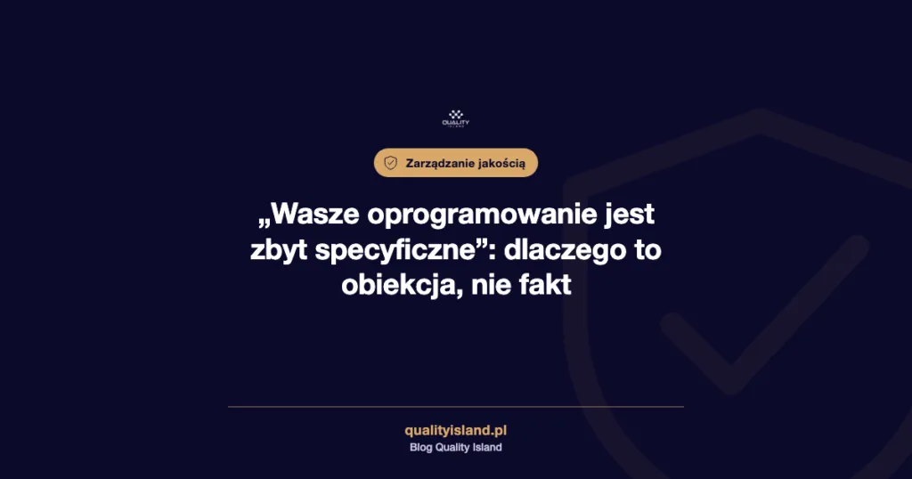 „Wasze oprogramowanie jest zbyt specyficzne”: dlaczego to obiekcja, nie fakt