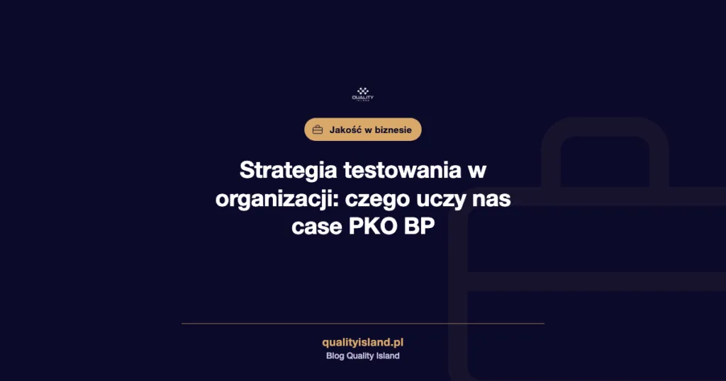 Strategia testowania w organizacji: czego uczy nas case PKO BP