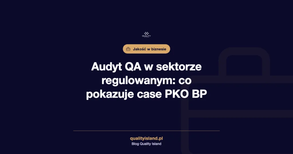 Audyt QA w sektorze regulowanym, case PKO BP, audyt QA w bankowości, Quality Island