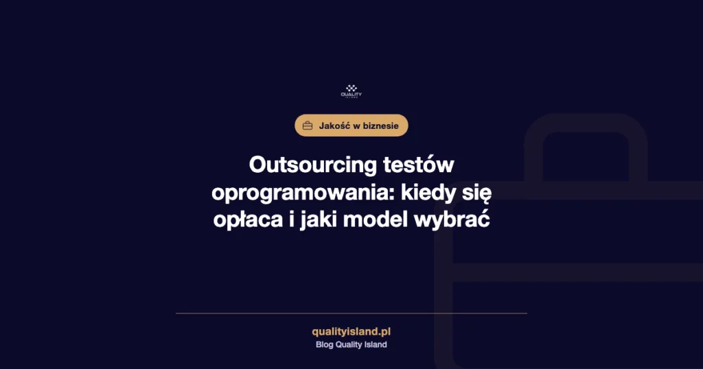 Outsourcing testów oprogramowania: kiedy się opłaca i jaki model współpracy wybrać, Quality Island