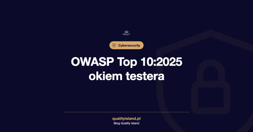OWASP Top 10 2025 okiem testera, lista dziesięciu kategorii ryzyka w testach bezpieczeństwa