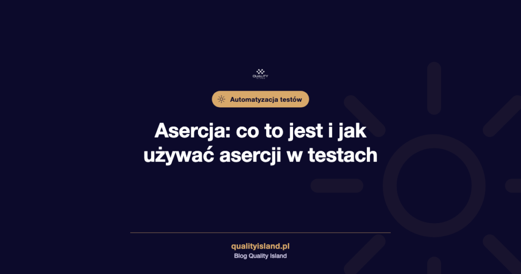 Asercja: co to jest i jak używać asercji w testach automatycznych (Selenium, JUnit, TestNG, pytest)