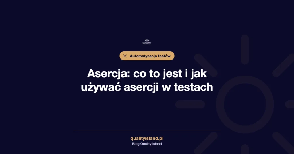 Asercja: co to jest i jak używać asercji w testach automatycznych (Selenium, JUnit, TestNG, pytest)