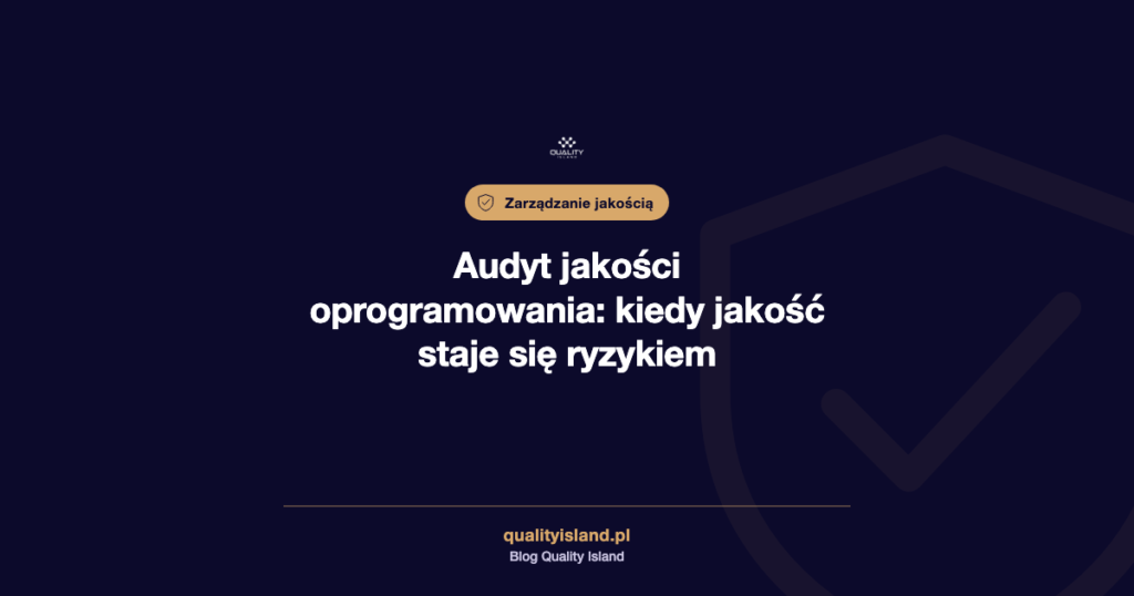 Audyt jakości oprogramowania. Kiedy jakość przestaje być pewnikiem, a zaczyna być ryzykiem