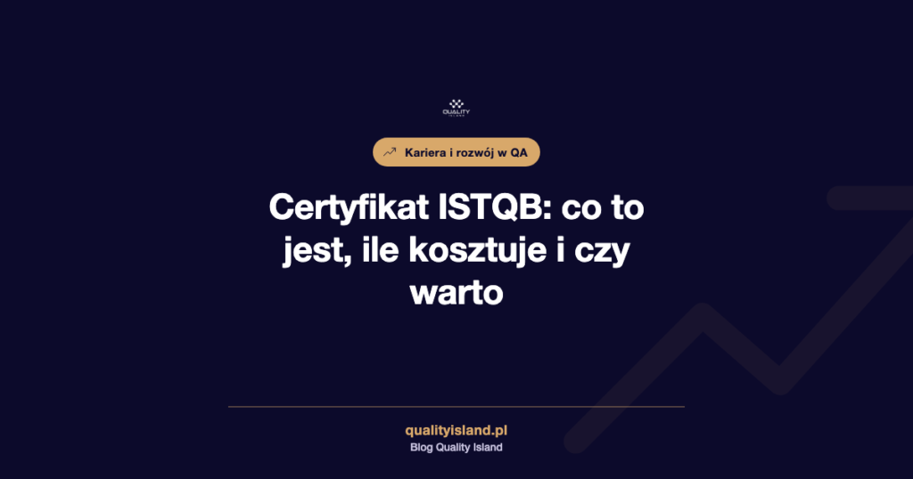 Certyfikat ISTQB: co to jest, poziomy, ile kosztuje egzamin i czy warto go zdawać