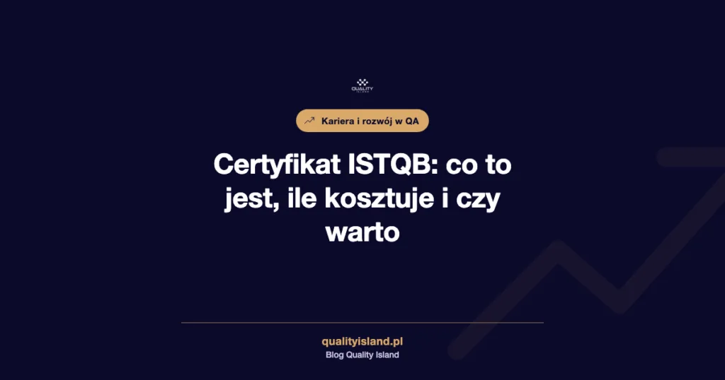 Certyfikat ISTQB: co to jest, poziomy, ile kosztuje egzamin i czy warto go zdawać