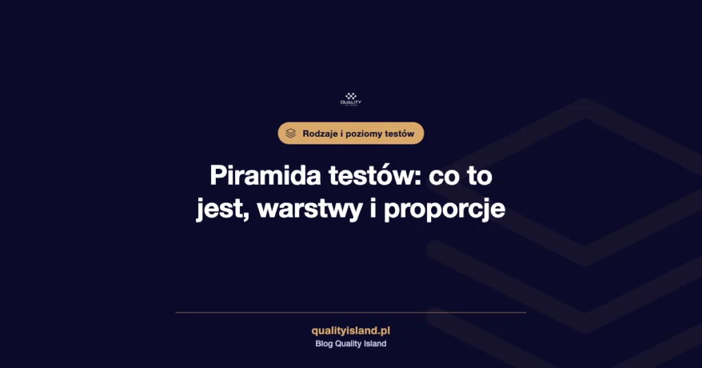 Piramida testów: co to jest, warstwy, proporcje i techniki projektowania testów