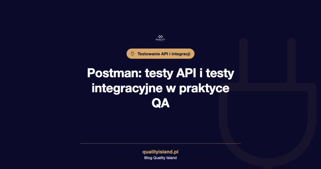 Postman: testy API i testy integracyjne w praktyce QA