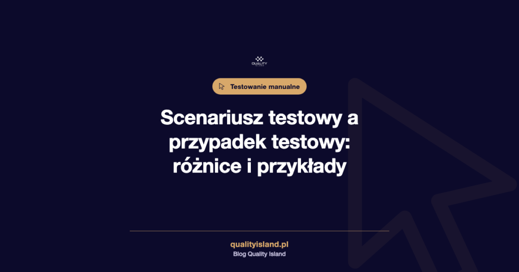 Scenariusz testowy: jak go napisać i czym różni się od przypadku testowego