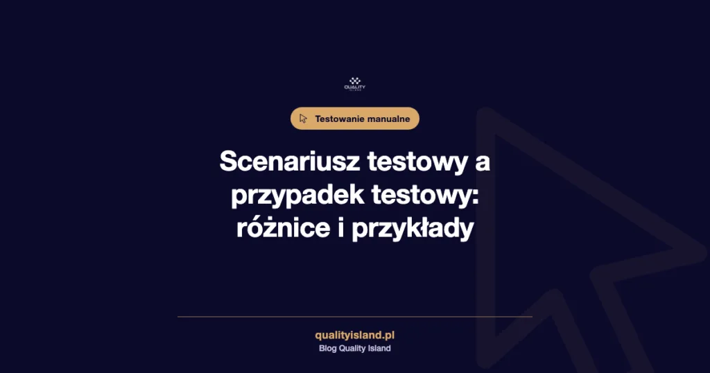Scenariusz testowy: jak go napisać i czym różni się od przypadku testowego