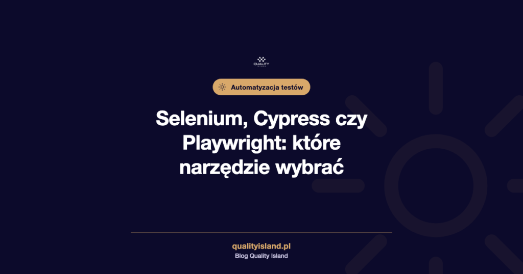 Selenium, Cypress czy Playwright: porównanie narzędzi do automatyzacji testów i kiedy które wybrać