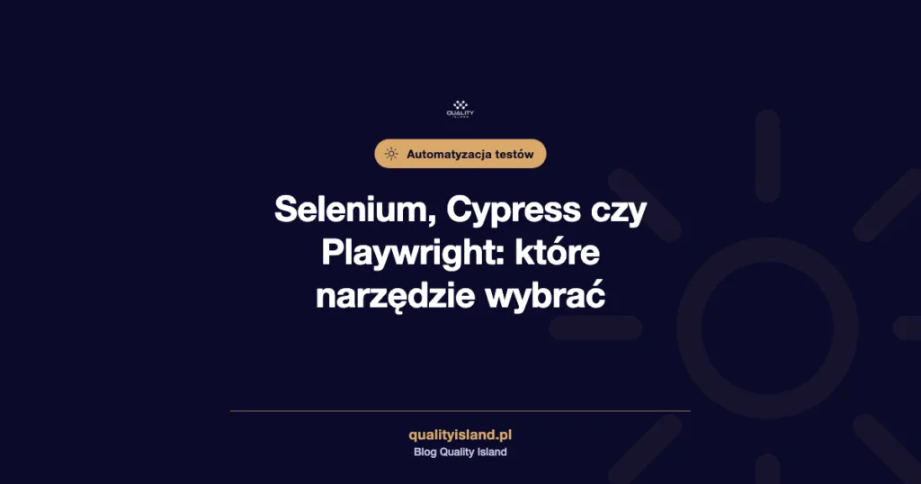 Selenium, Cypress czy Playwright: porównanie narzędzi do automatyzacji testów i kiedy które wybrać