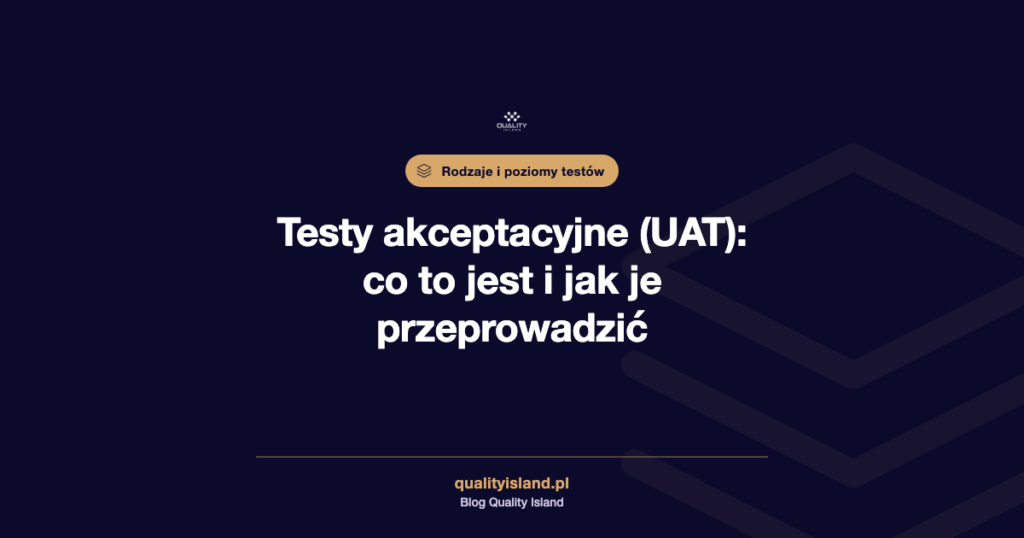 Testy akceptacyjne (UAT): co to jest, rodzaje, kryteria akceptacji i jak je przeprowadzić