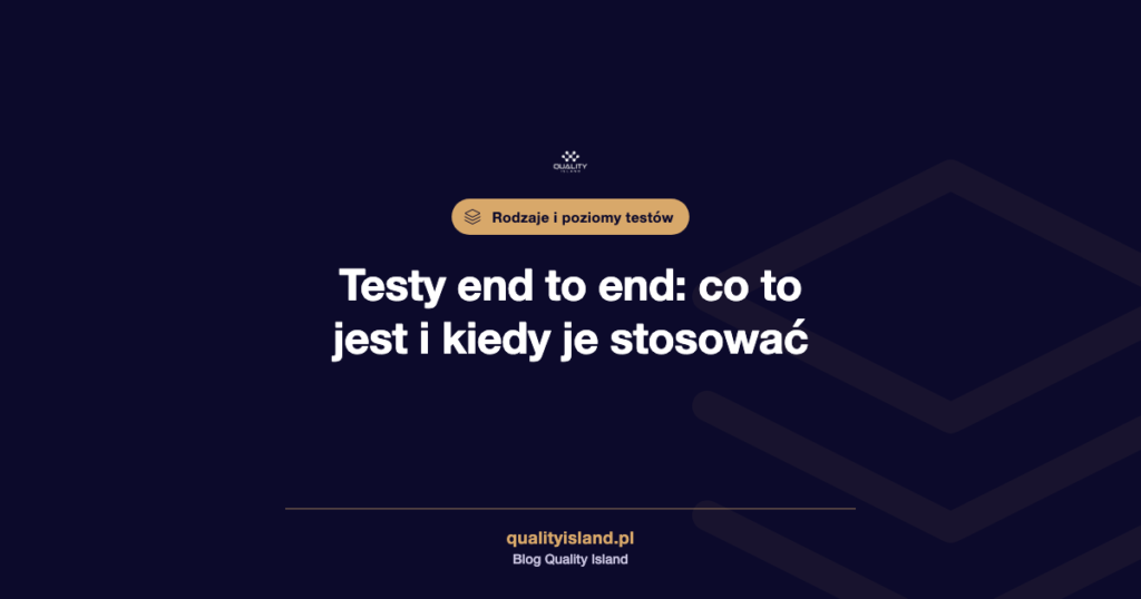 Testy end to end (E2E): co to jest, kiedy je uruchamiać i ile ich naprawdę potrzebujecie