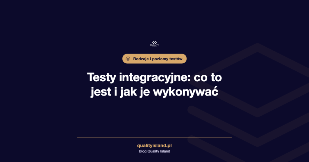 Testy integracyjne: co to jest, rodzaje, przykłady i jak je wykonywać krok po kroku