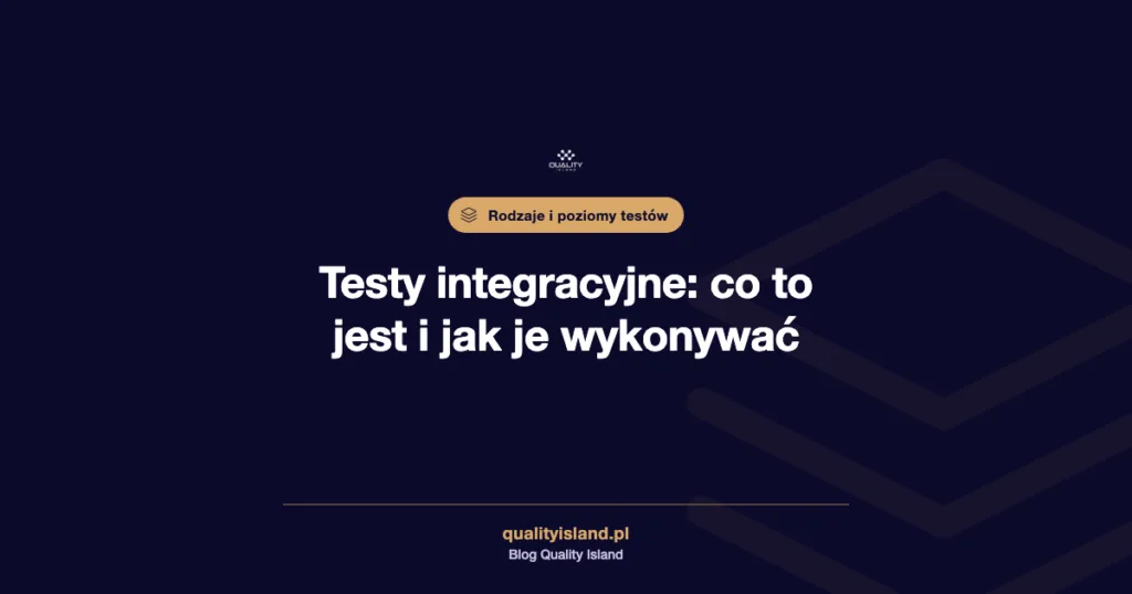 Testy integracyjne: co to jest, rodzaje, przykłady i jak je wykonywać krok po kroku