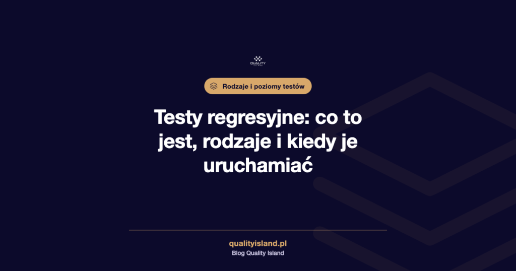 Testy regresyjne: co to jest, rodzaje, kiedy je uruchamiać i jak skrócić regresję z dni do godzin