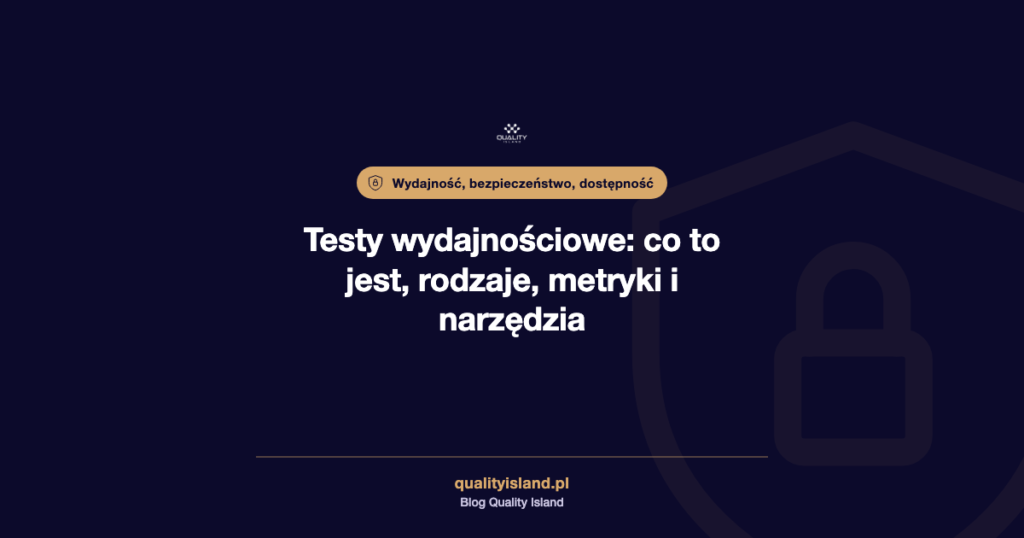 Testy wydajnościowe: co to jest, rodzaje, metryki, narzędzia i jak je przeprowadzić przed sezonem
