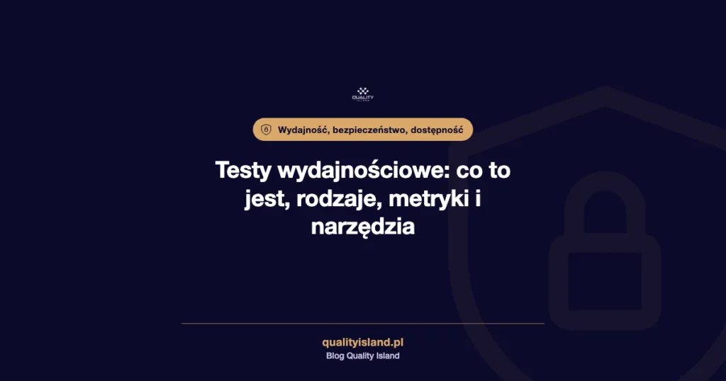 Testy wydajnościowe: co to jest, rodzaje, metryki, narzędzia i jak je przeprowadzić przed sezonem