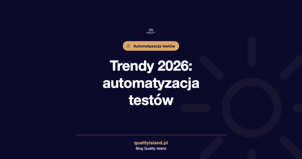 Trendy w automatyzacji testów w 2026 roku: sześć kierunków i jak wybrać pierwszy