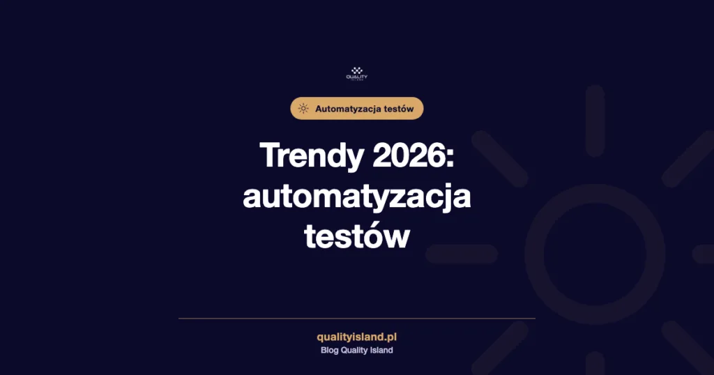 Trendy w automatyzacji testów w 2026 roku: sześć kierunków i jak wybrać pierwszy