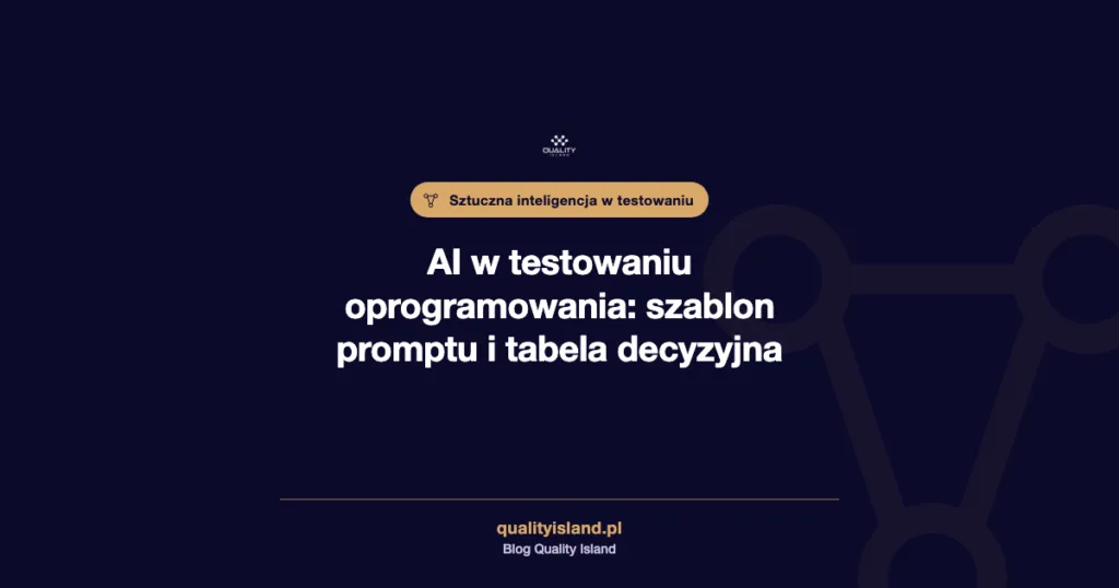 AI w testowaniu oprogramowania, szablon promptu do przypadków testowych i tabela decyzyjna, grafika Quality Island