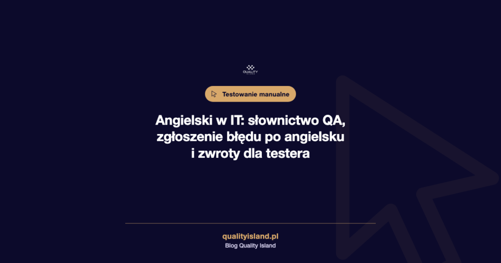Angielski w IT: słownictwo QA, zgłoszenie błędu po angielsku i zwroty dla testera