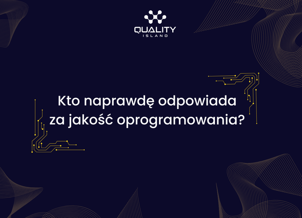 Kto naprawdę odpowiada za jakość oprogramowania?