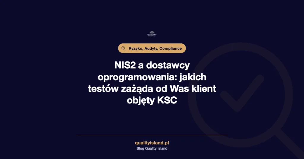 NIS2 a dostawcy oprogramowania: jakich testów zażąda klient objęty KSC, grafika Quality Island