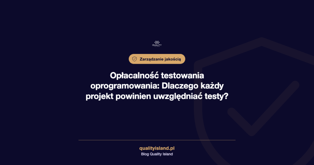 Opłacalność testowania oprogramowania: Dlaczego każdy projekt powinien uwzględniać testy?