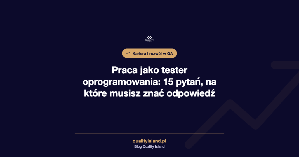 Praca jako tester oprogramowania: 15 pytań, na które musisz znać odpowiedź