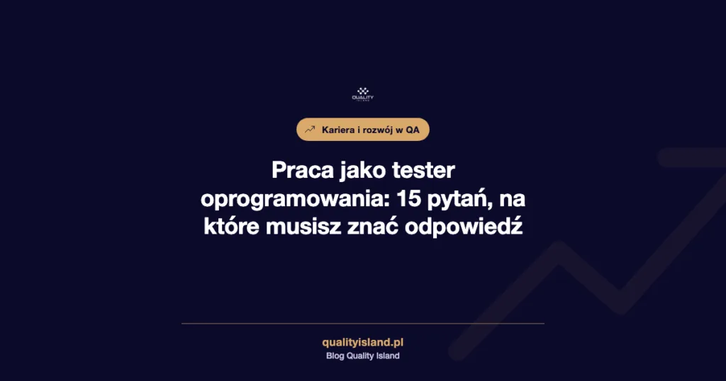 Praca jako tester oprogramowania: 15 pytań, na które musisz znać odpowiedź