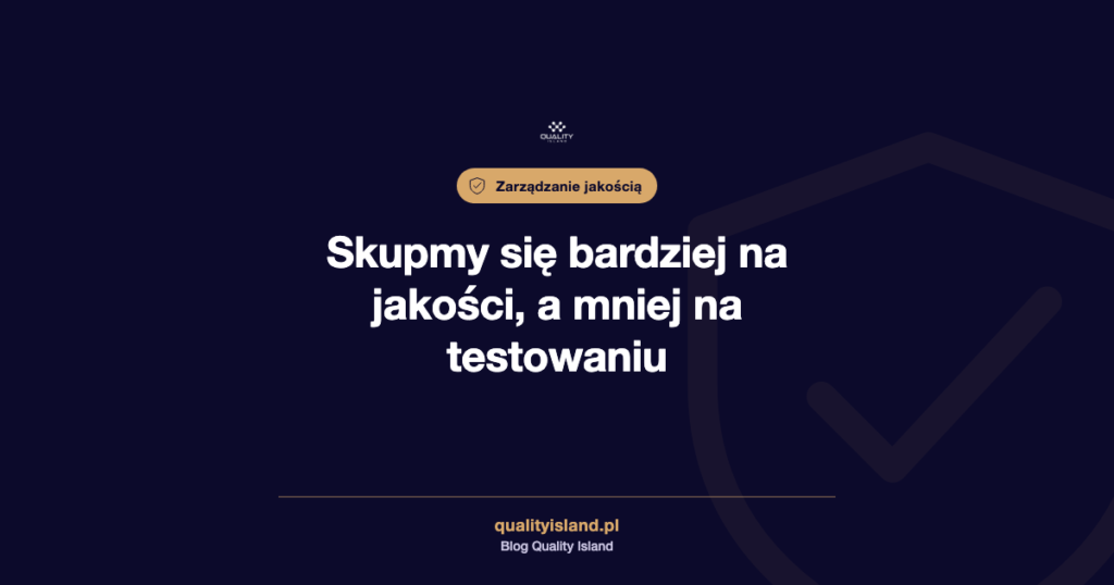 Skupmy się bardziej na jakości, a mniej na testowaniu: ile kosztuje jakość oprogramowania