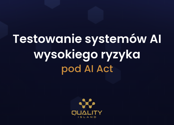 Szkolenie Testowanie systemów AI wysokiego ryzyka pod AI Act: dokumentacja testowa i QMS dla dostawców