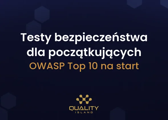 Szkolenie Testy bezpieczeństwa dla początkujących: OWASP Top 10 i pierwsze testy aplikacji webowych