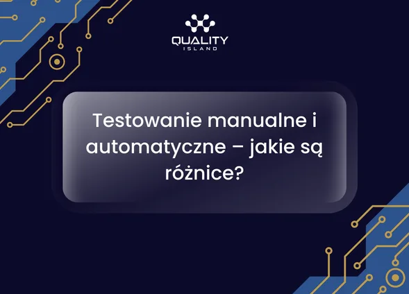Testowanie manualne i automatyczne: jakie są różnice i kiedy wybrać każde podejście
