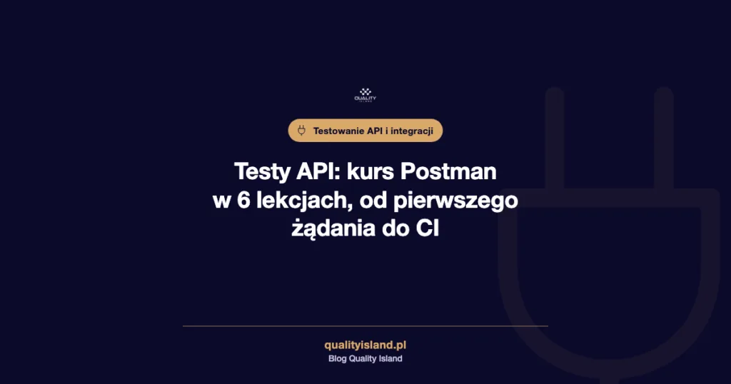 Testy API: kurs Postman w 6 lekcjach, od pierwszego żądania do CI